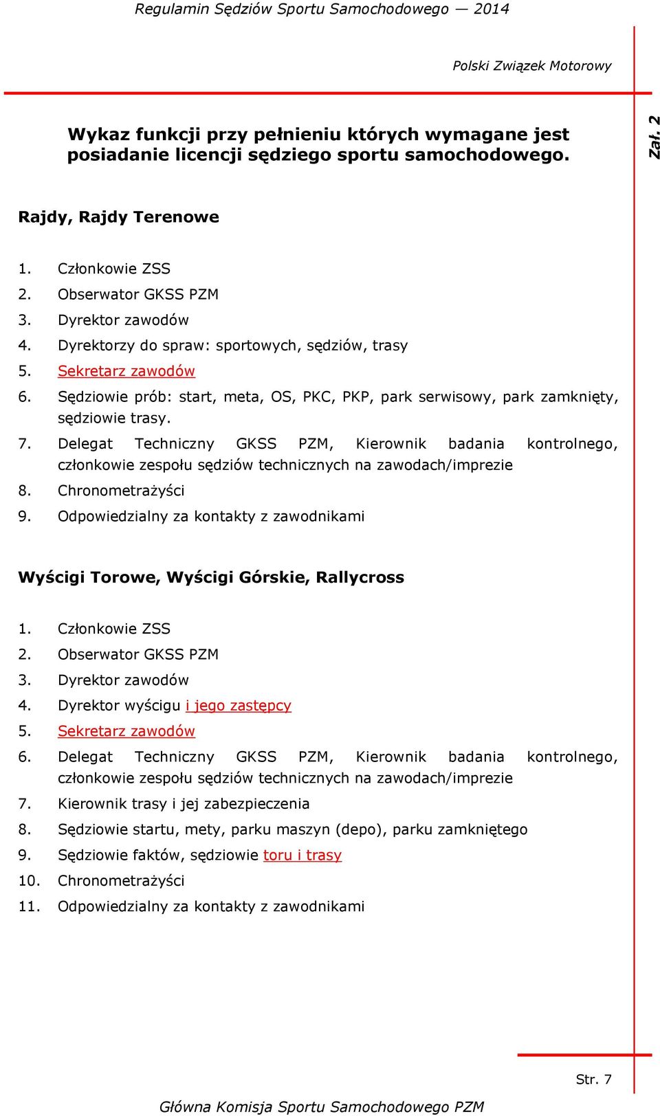 Delegat Techniczny GKSS PZM, Kierownik badania kontrolnego, członkowie zespołu sędziów technicznych na zawodach/imprezie 8. Chronometrażyści 9.