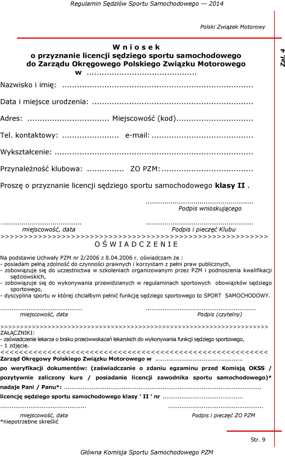 ..... miejscowość, data Podpis i pieczęć Klubu >>>>>>>>>>>>>>>>>>>>>>>>>>>>>>>>>>>>>>>>>>>>>>>>>>>>>>>>> O Ś W I A D C Z E N I E Na podstawie Uchwały PZM nr 2/2006 z 8.04.2006 r.