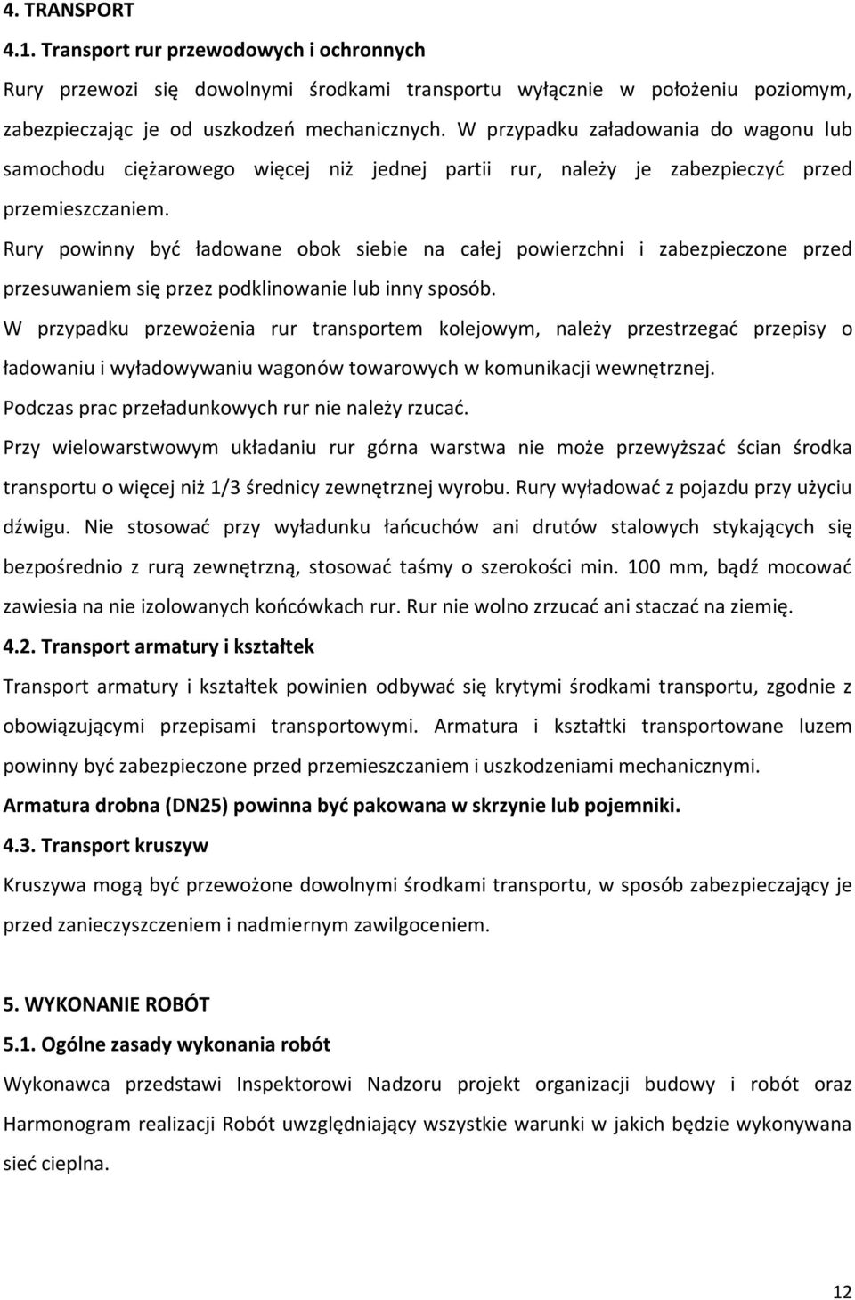 Rury powinny być ładowane obok siebie na całej powierzchni i zabezpieczone przed przesuwaniem się przez podklinowanie lub inny sposób.