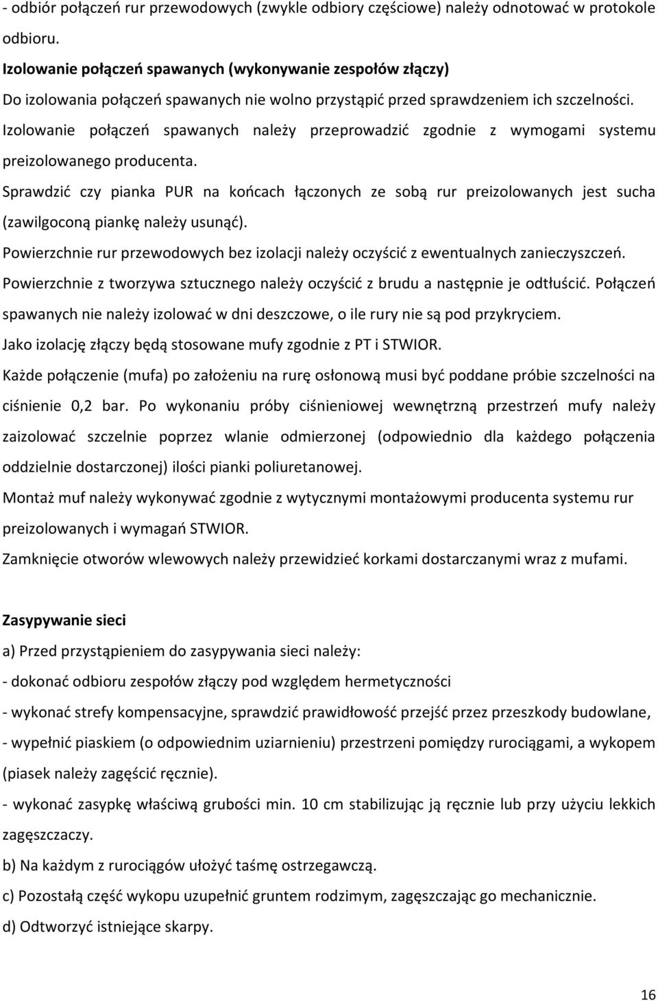 Izolowanie połączeń spawanych należy przeprowadzić zgodnie z wymogami systemu preizolowanego producenta.