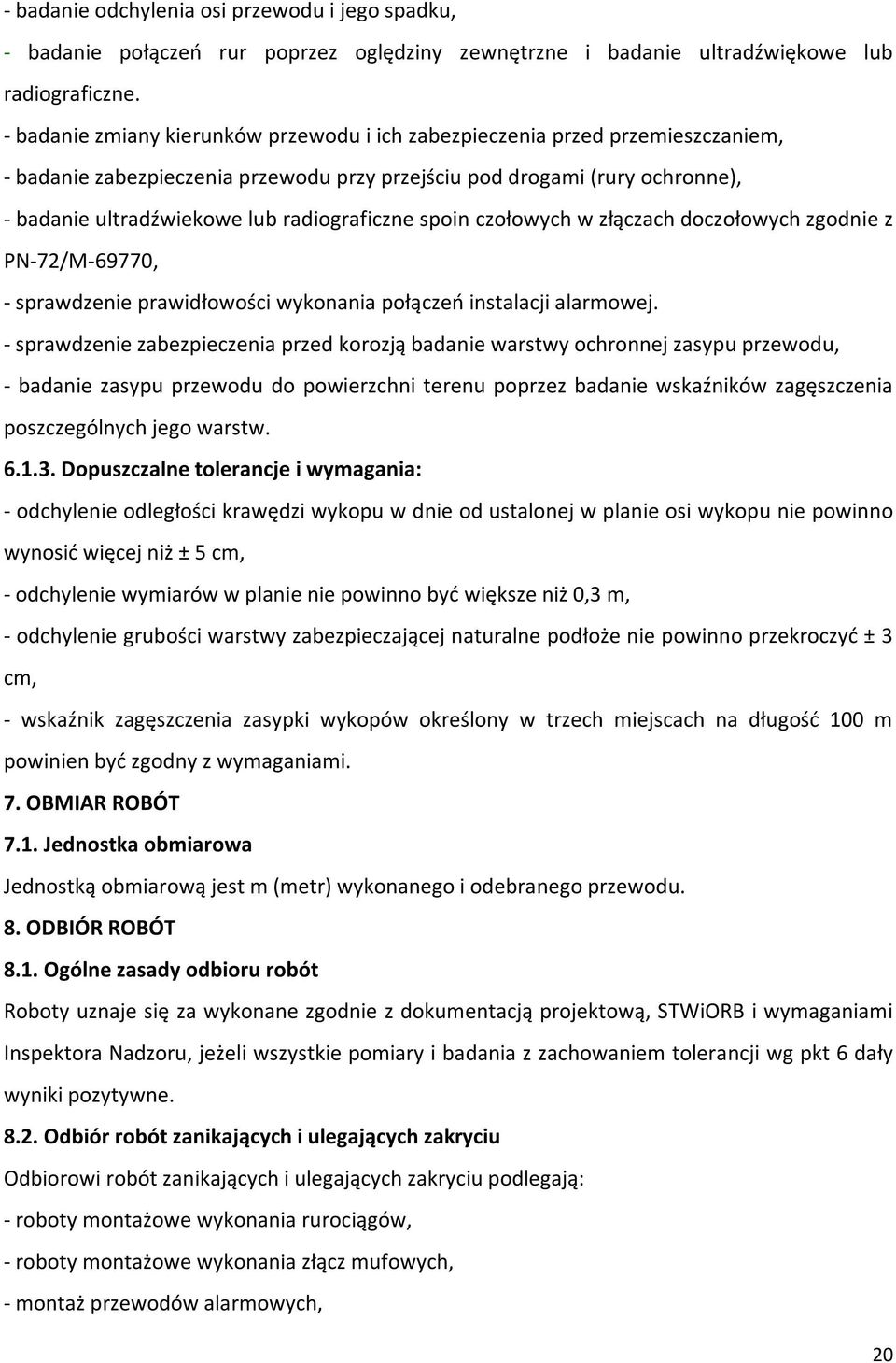 radiograficzne spoin czołowych w złączach doczołowych zgodnie z PN-72/M-69770, - sprawdzenie prawidłowości wykonania połączeń instalacji alarmowej.