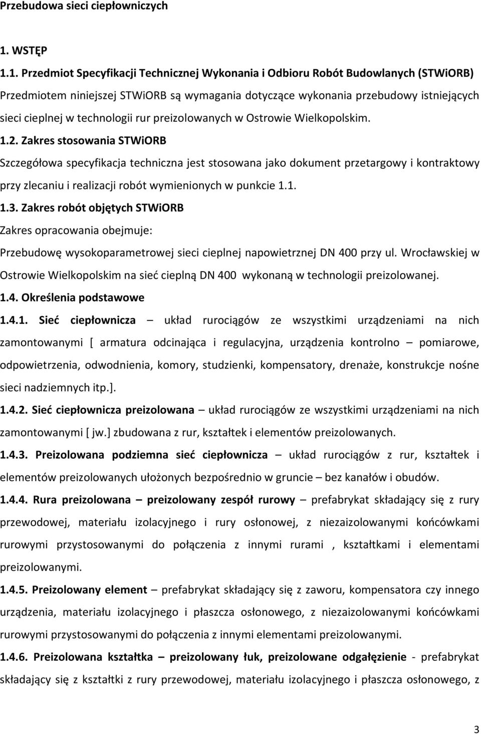 1. Przedmiot Specyfikacji Technicznej Wykonania i Odbioru Robót Budowlanych (STWiORB) Przedmiotem niniejszej STWiORB są wymagania dotyczące wykonania przebudowy istniejących sieci cieplnej w