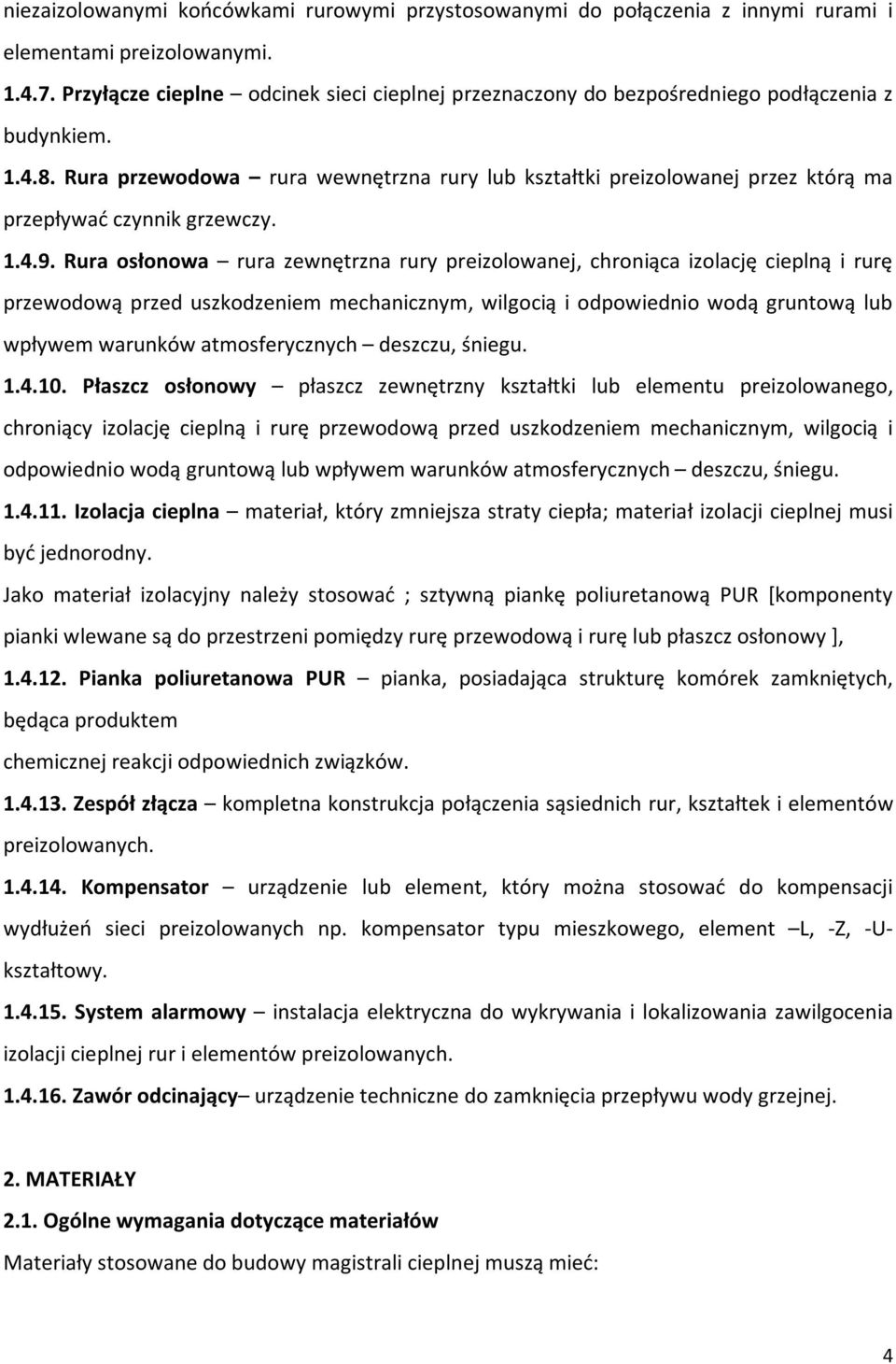Rura przewodowa rura wewnętrzna rury lub kształtki preizolowanej przez którą ma przepływać czynnik grzewczy. 1.4.9.