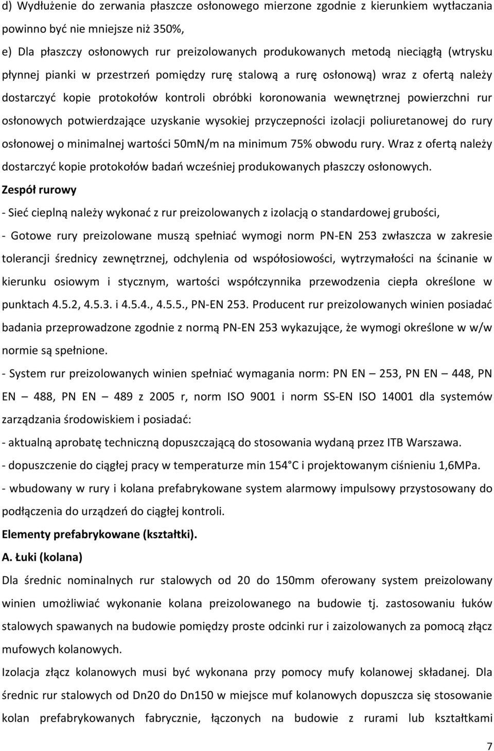 potwierdzające uzyskanie wysokiej przyczepności izolacji poliuretanowej do rury osłonowej o minimalnej wartości 50mN/m na minimum 75% obwodu rury.