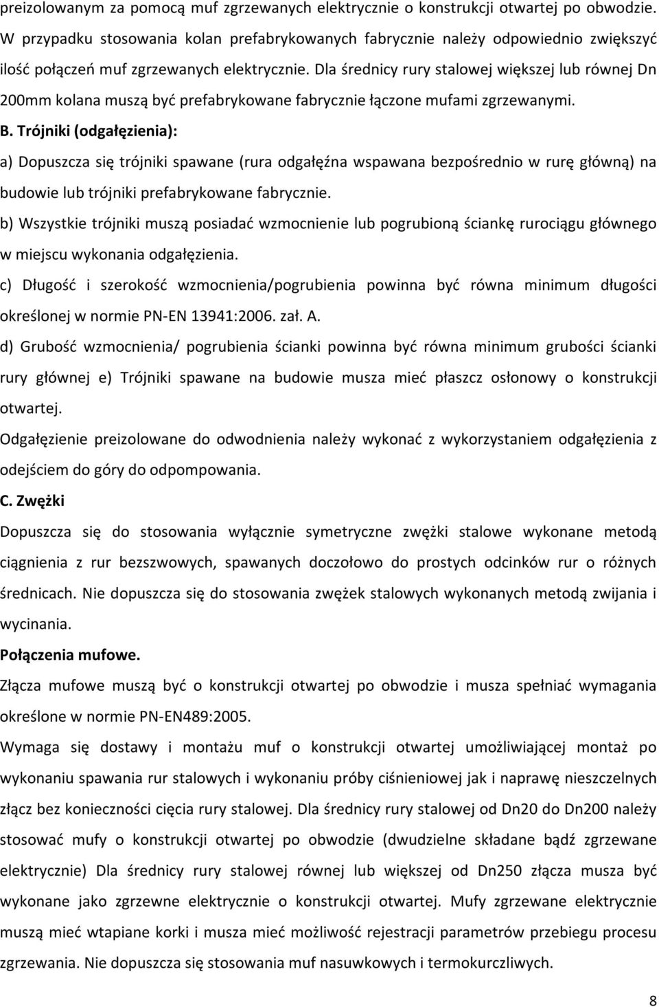 Dla średnicy rury stalowej większej lub równej Dn 200mm kolana muszą być prefabrykowane fabrycznie łączone mufami zgrzewanymi. B.