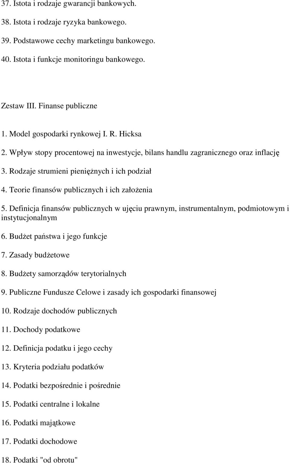 Teorie finansów publicznych i ich załoŝenia 5. Definicja finansów publicznych w ujęciu prawnym, instrumentalnym, podmiotowym i instytucjonalnym 6. BudŜet państwa i jego funkcje 7. Zasady budŝetowe 8.