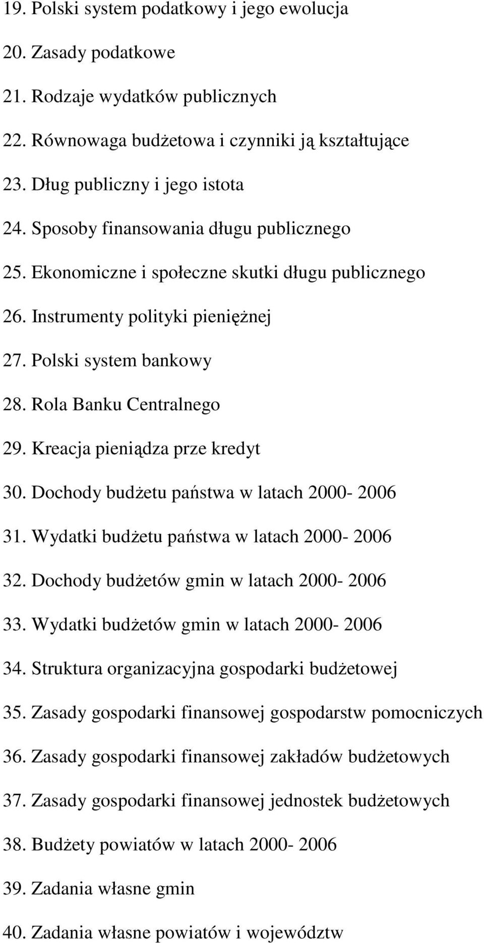 Kreacja pieniądza prze kredyt 30. Dochody budŝetu państwa w latach 2000-2006 31. Wydatki budŝetu państwa w latach 2000-2006 32. Dochody budŝetów gmin w latach 2000-2006 33.