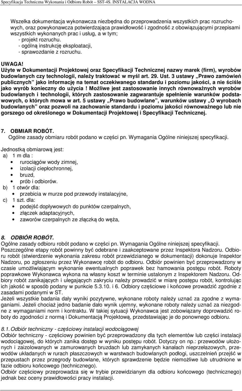 Użyte w Dokumentacji Projektowej oraz Specyfikacji Technicznej nazwy marek (firm), wyrobów budowlanych czy technologii, należy traktować w myśl art. 29. Ust.