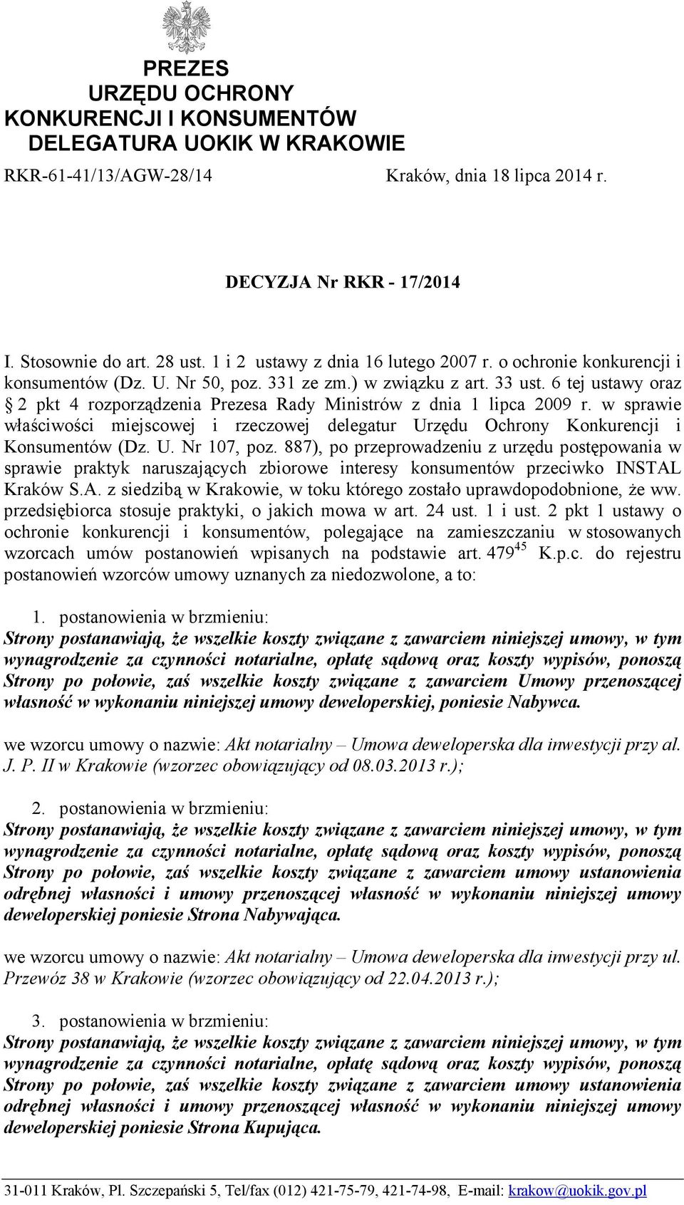 6 tej ustawy oraz 2 pkt 4 rozporządzenia Prezesa Rady Ministrów z dnia 1 lipca 2009 r. w sprawie właściwości miejscowej i rzeczowej delegatur Urzędu Ochrony Konkurencji i Konsumentów (Dz. U. Nr 107, poz.