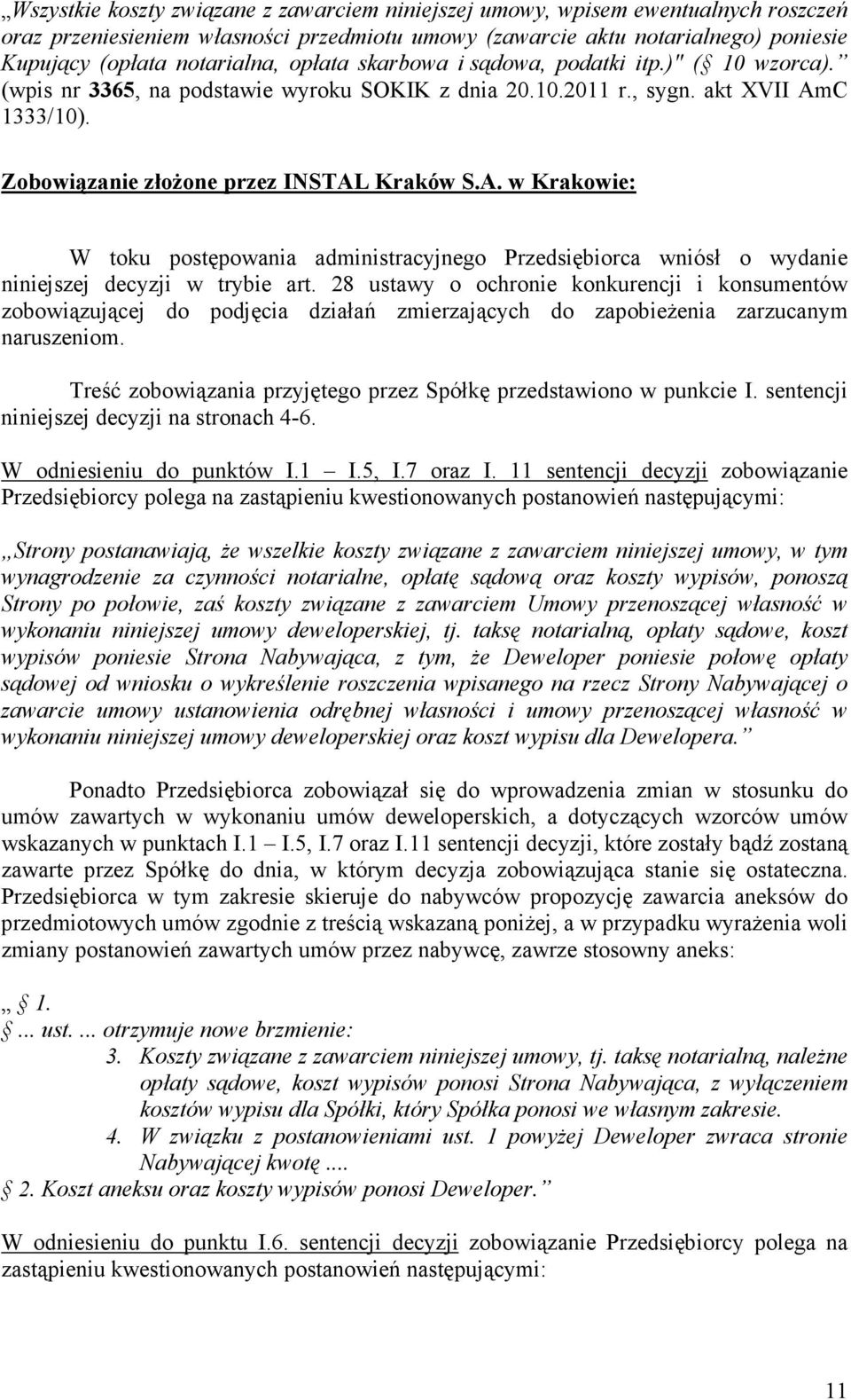 C 1333/10). Zobowiązanie złoŝone przez INSTAL Kraków S.A. w Krakowie: W toku postępowania administracyjnego Przedsiębiorca wniósł o wydanie niniejszej decyzji w trybie art.