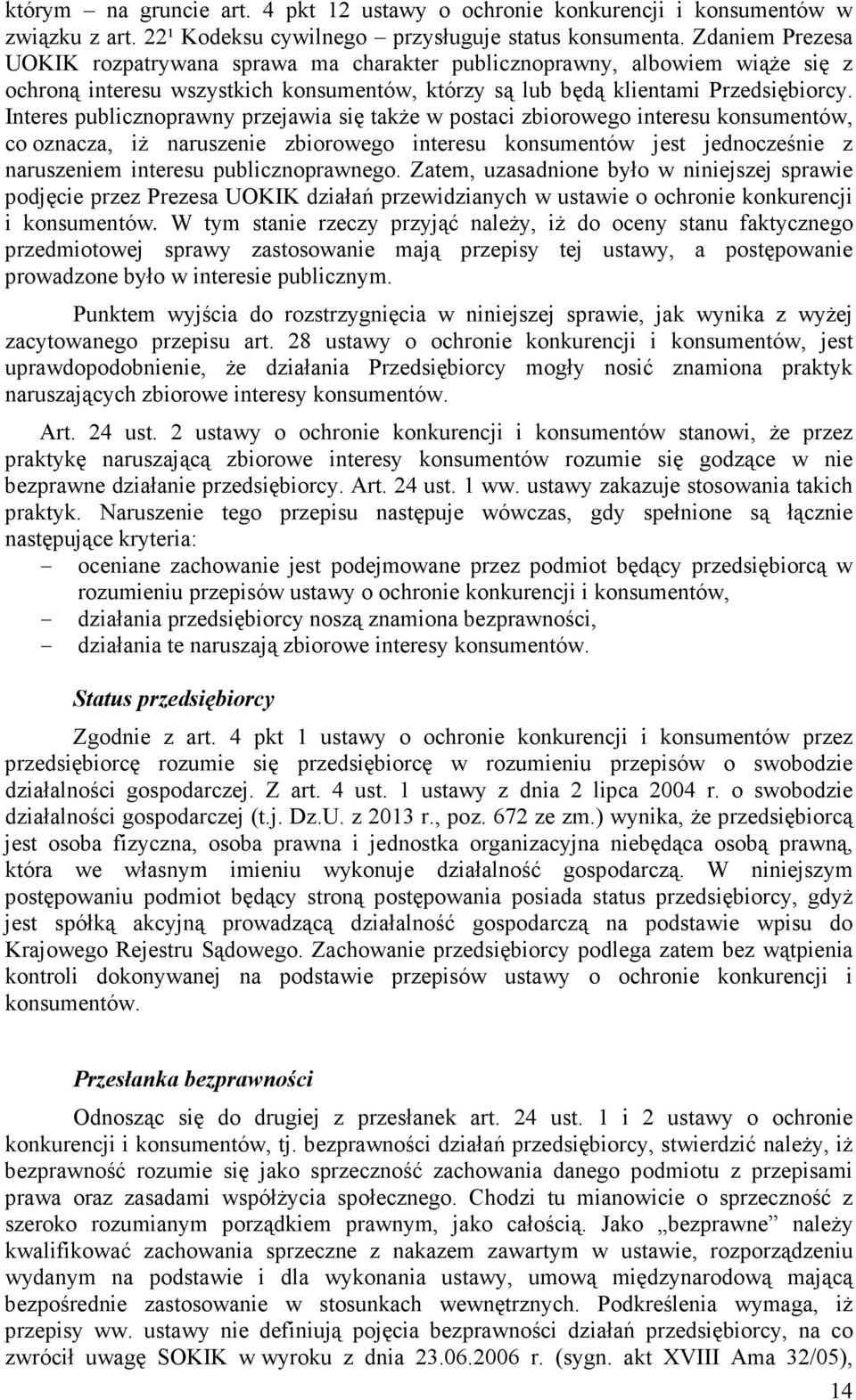 Interes publicznoprawny przejawia się takŝe w postaci zbiorowego interesu konsumentów, co oznacza, iŝ naruszenie zbiorowego interesu konsumentów jest jednocześnie z naruszeniem interesu