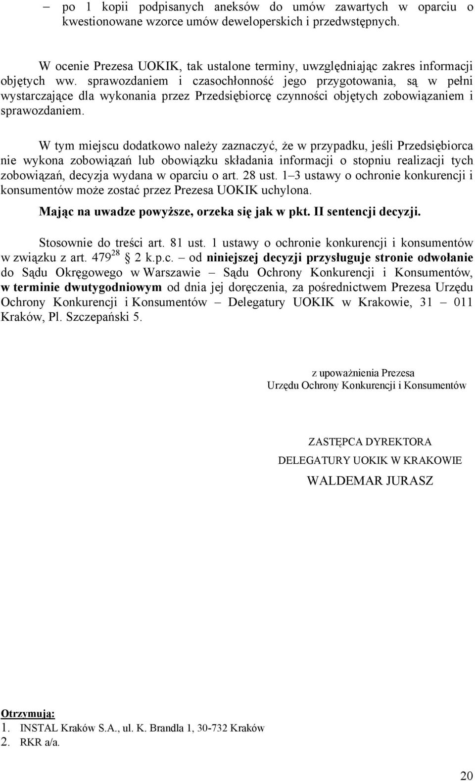 sprawozdaniem i czasochłonność jego przygotowania, są w pełni wystarczające dla wykonania przez Przedsiębiorcę czynności objętych zobowiązaniem i sprawozdaniem.