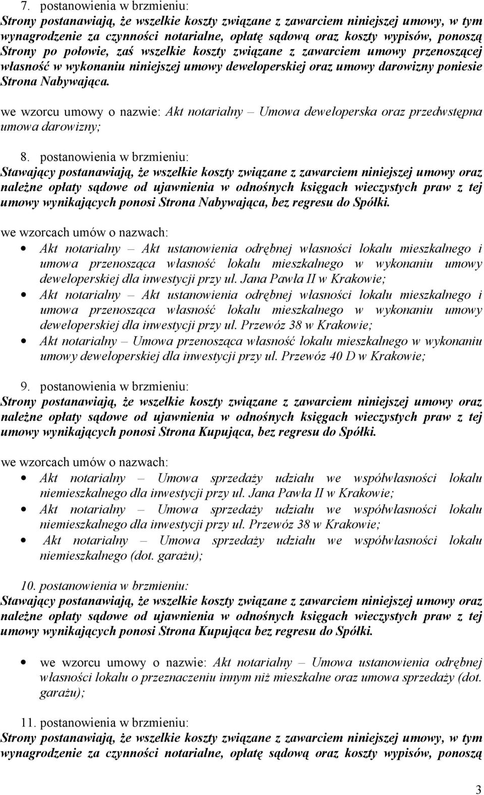 postanowienia w brzmieniu: Stawający postanawiają, Ŝe wszelkie koszty związane z zawarciem niniejszej umowy oraz naleŝne opłaty sądowe od ujawnienia w odnośnych księgach wieczystych praw z tej umowy