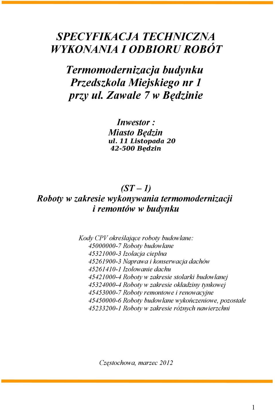 45321000-3 Izolacja cieplna 45261900-3 Naprawa i konserwacja dachów 45261410-1 Izolowanie dachu 45421000-4 Roboty w zakresie stolarki budowlanej 45324000-4 Roboty w zakresie