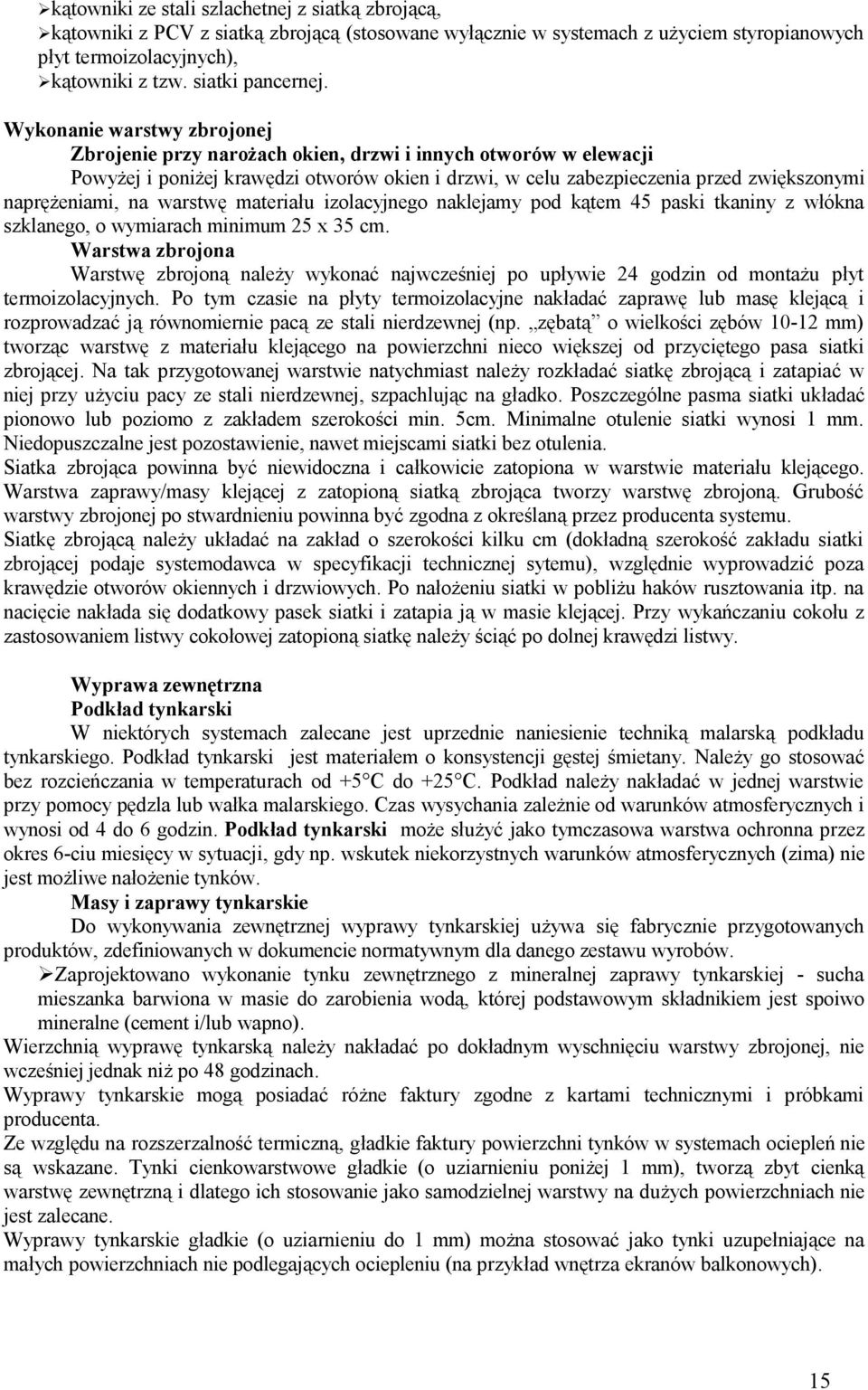 Wykonanie warstwy zbrojonej Zbrojenie przy narożach okien, drzwi i innych otworów w elewacji Powyżej i poniżej krawędzi otworów okien i drzwi, w celu zabezpieczenia przed zwiększonymi naprężeniami,