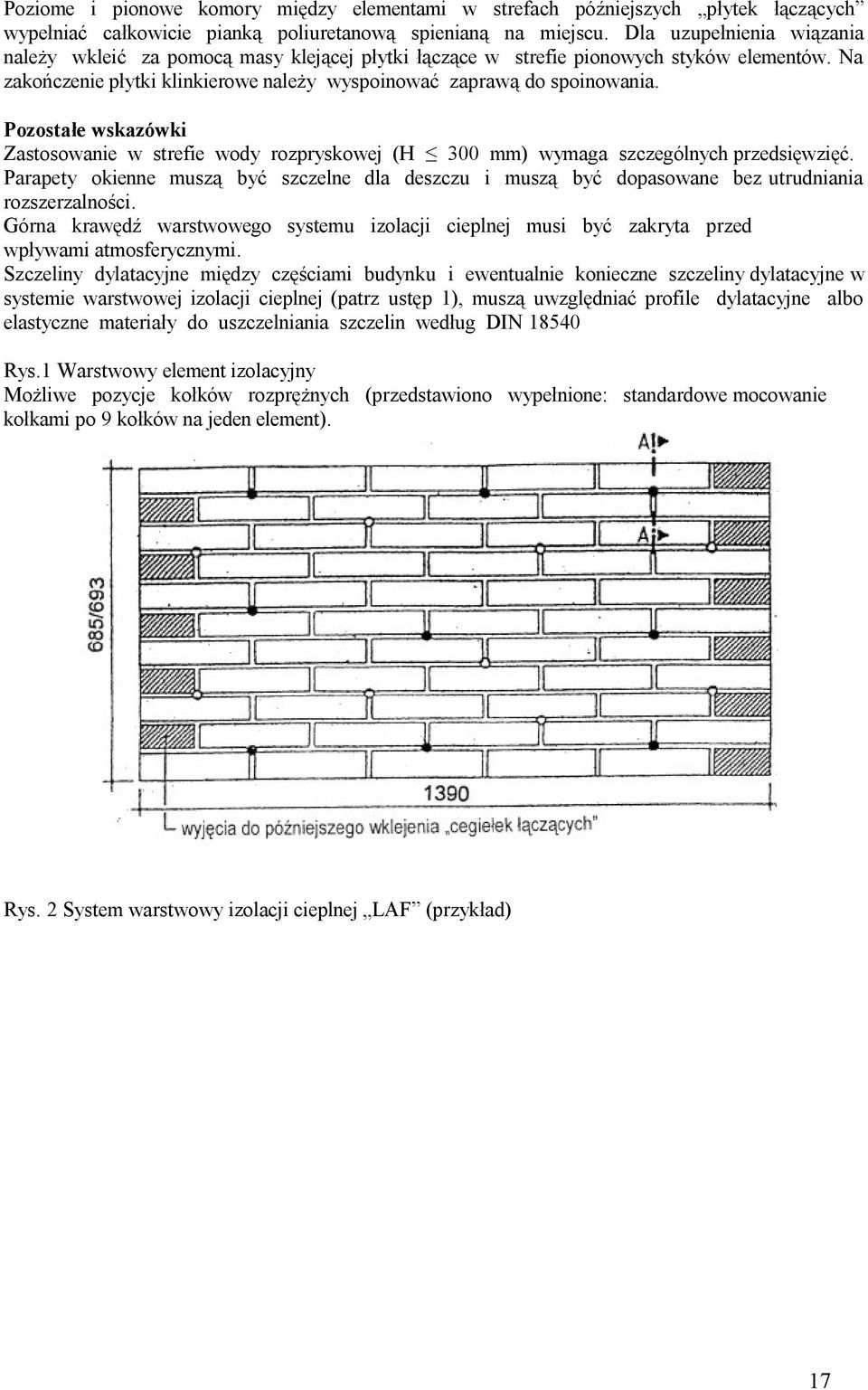 Pozostałe wskazówki Zastosowanie w strefie wody rozpryskowej (H 300 mm) wymaga szczególnych przedsięwzięć.