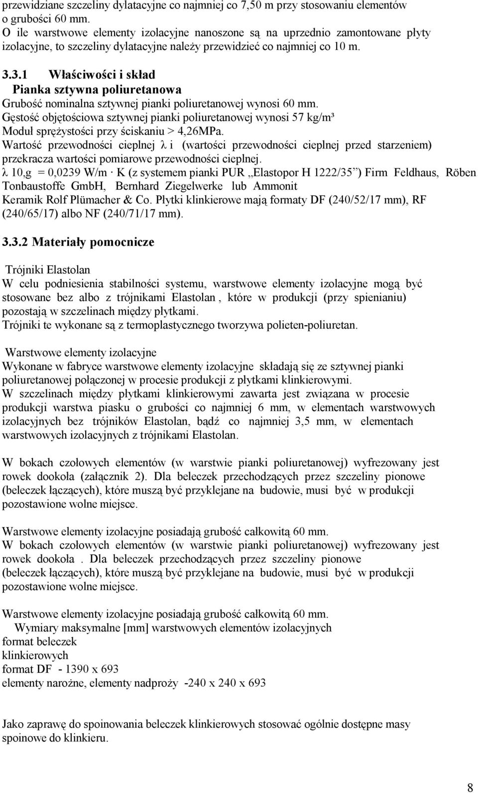 3.1 Właściwości i skład Pianka sztywna poliuretanowa Grubość nominalna sztywnej pianki poliuretanowej wynosi 60 mm.