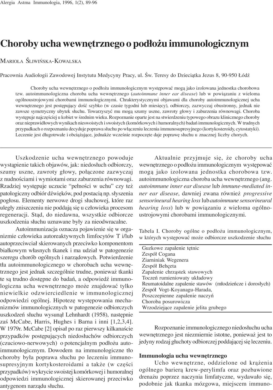 autoimmunologiczna choroba ucha wewnêtrznego (autoimmune inner ear disease) lub w powi¹zaniu z wieloma ogólnoustrojowymi chorobami immunologicznymi.