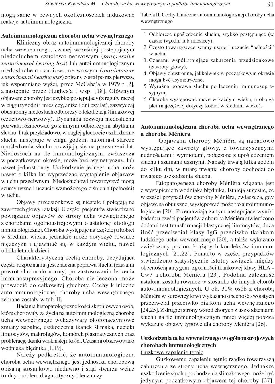 niedos³uchem czuciowo-nerwowym (progressive sensorineural hearing loss) lub autoimmunologicznym niedos³uchem czuciowo-nerwowym (autoimmune sensorineural hearing loss) opisany zosta³ po raz pierwszy,