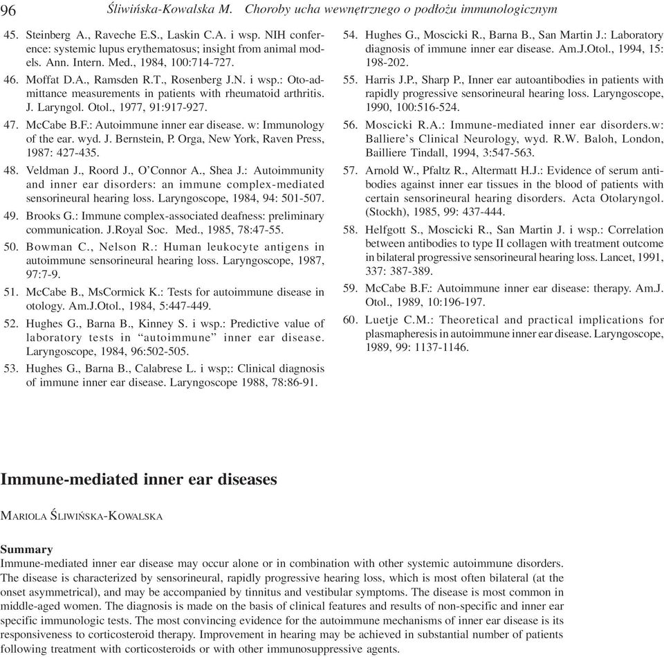 : Oto-admittance measurements in patients with rheumatoid arthritis. J. Laryngol. Otol., 1977, 91:917-927. 47. McCabe B.F.: Autoimmune inner ear disease. w: Immunology of the ear. wyd. J. Bernstein, P.