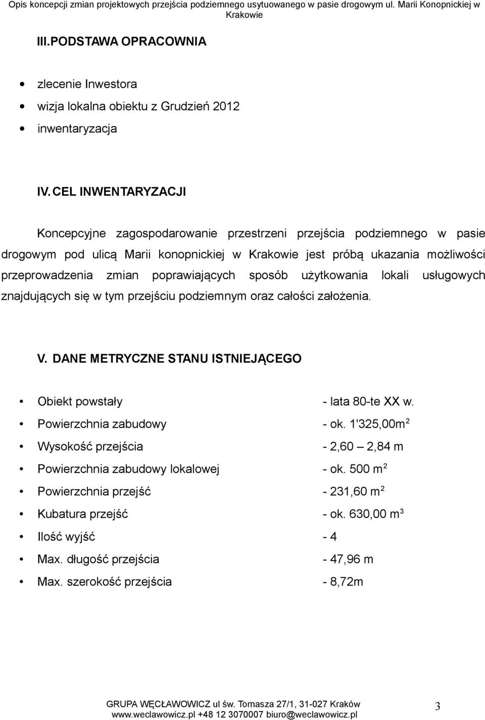 poprawiających sposób użytkowania lokali usługowych znajdujących się w tym przejściu podziemnym oraz całości założenia. V.