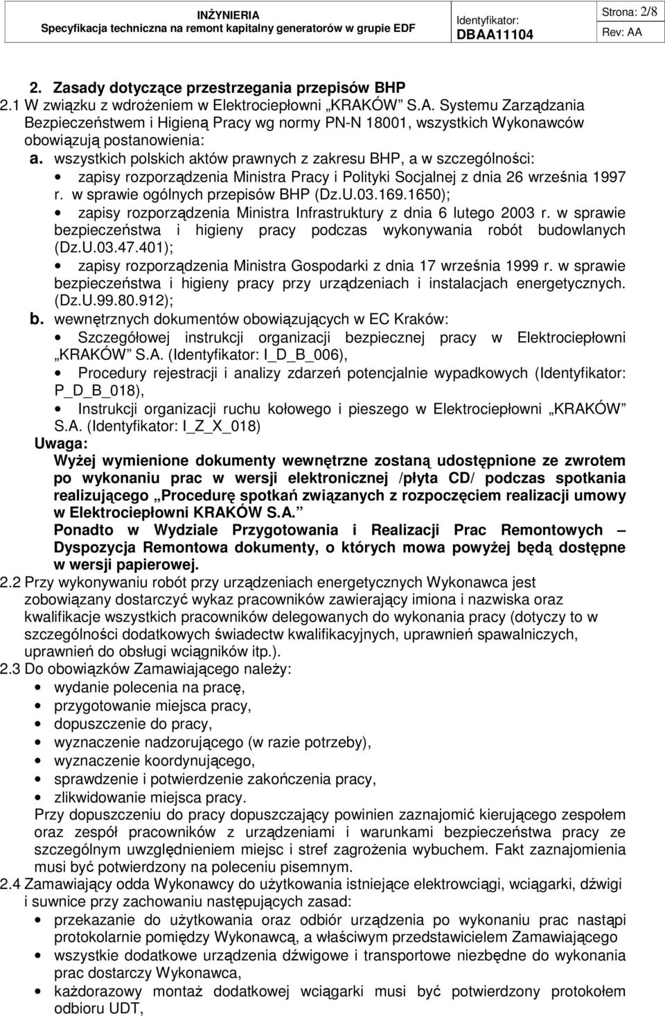 wszystkich polskich aktów prawnych z zakresu BHP, a w szczególności: zapisy rozporządzenia Ministra Pracy i Polityki Socjalnej z dnia 26 września 1997 r. w sprawie ogólnych przepisów BHP (Dz.U.03.169.