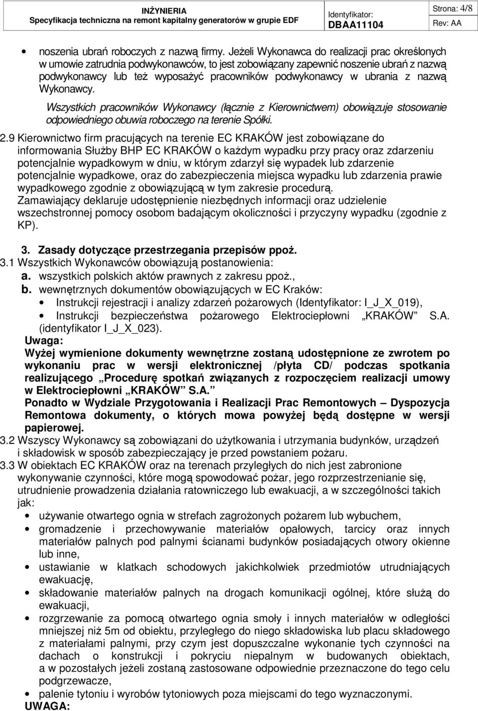 z nazwą Wykonawcy. Wszystkich pracowników Wykonawcy (łącznie z Kierownictwem) obowiązuje stosowanie odpowiedniego obuwia roboczego na terenie Spółki. 2.