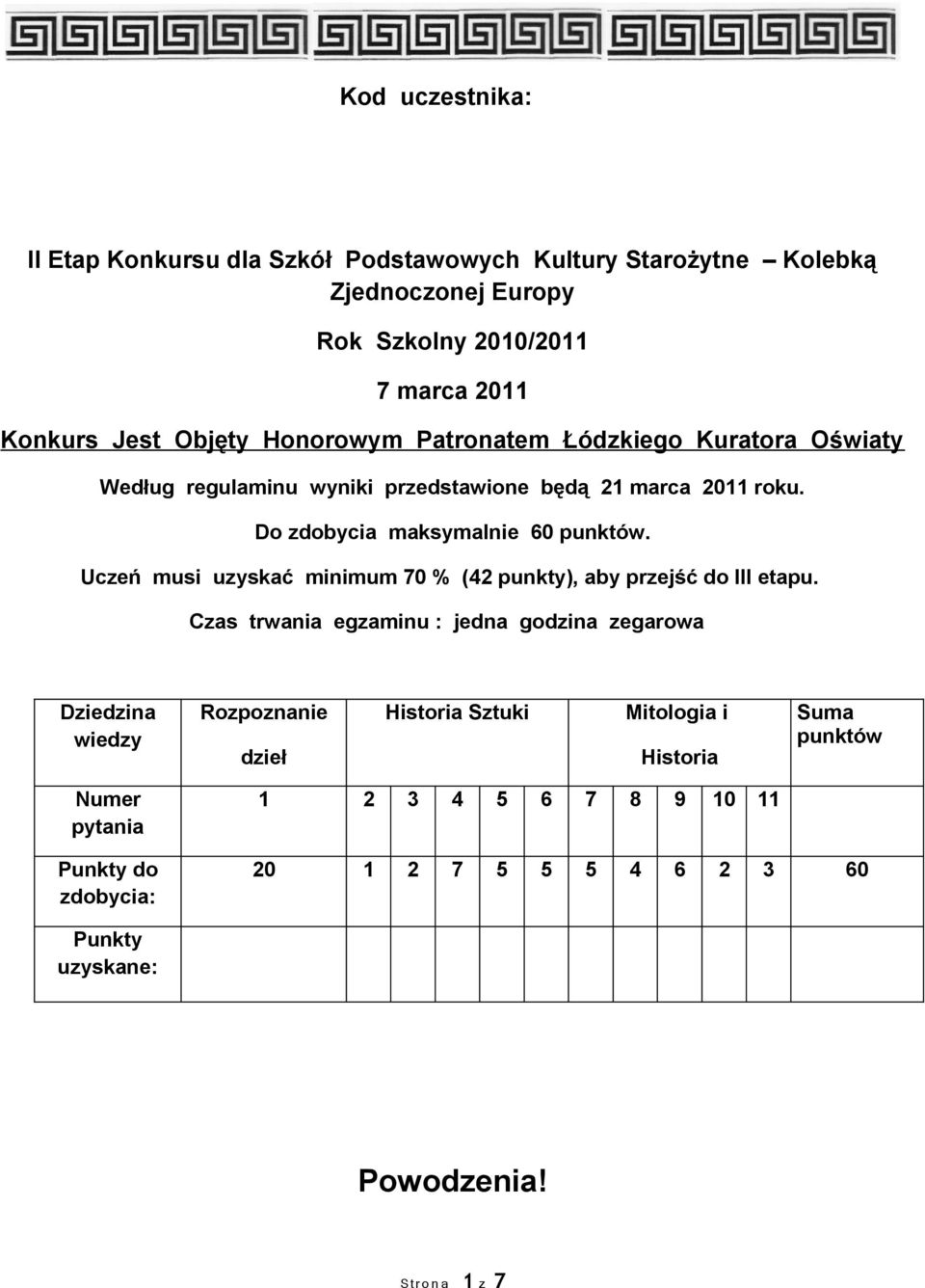 Uczeń musi uzyskać minimum 70 % (42 punkty), aby przejść do III etapu.