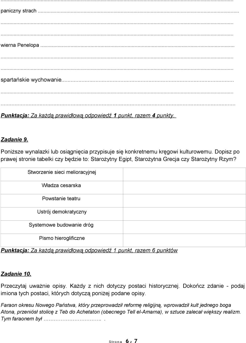 Stworzenie sieci melioracyjnej Władza cesarska Powstanie teatru Ustrój demokratyczny Systemowe budowanie dróg Pismo hieroglificzne Punktacja: Za każdą prawidłową odpowiedź 1 punkt, razem 6 punktów