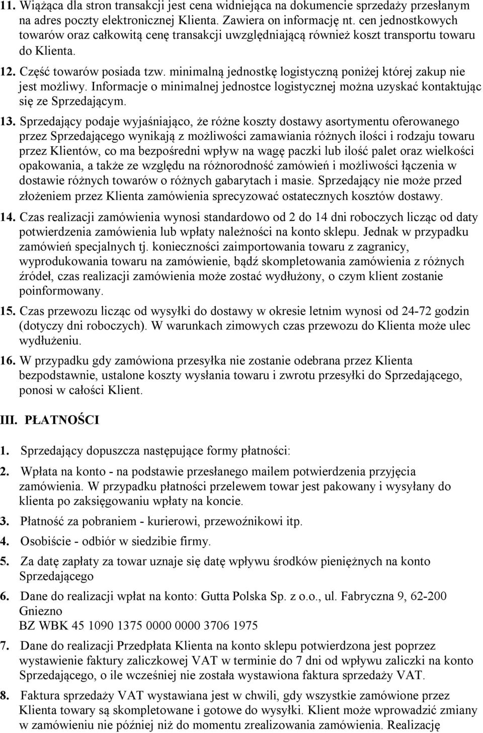 minimalną jednostkę logistyczną poniżej której zakup nie jest możliwy. Informacje o minimalnej jednostce logistycznej można uzyskać kontaktując się ze Sprzedającym. 13.