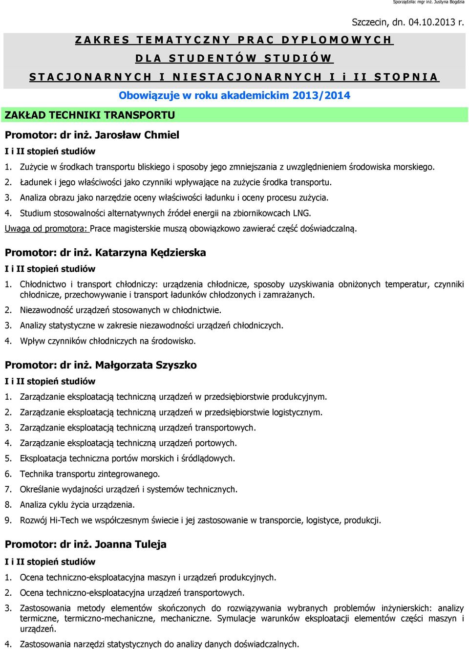 Zużycie w środkach transportu bliskiego i sposoby jego zmniejszania z uwzględnieniem środowiska morskiego. 2. Ładunek i jego właściwości jako czynniki wpływające na zużycie środka transportu. 3.