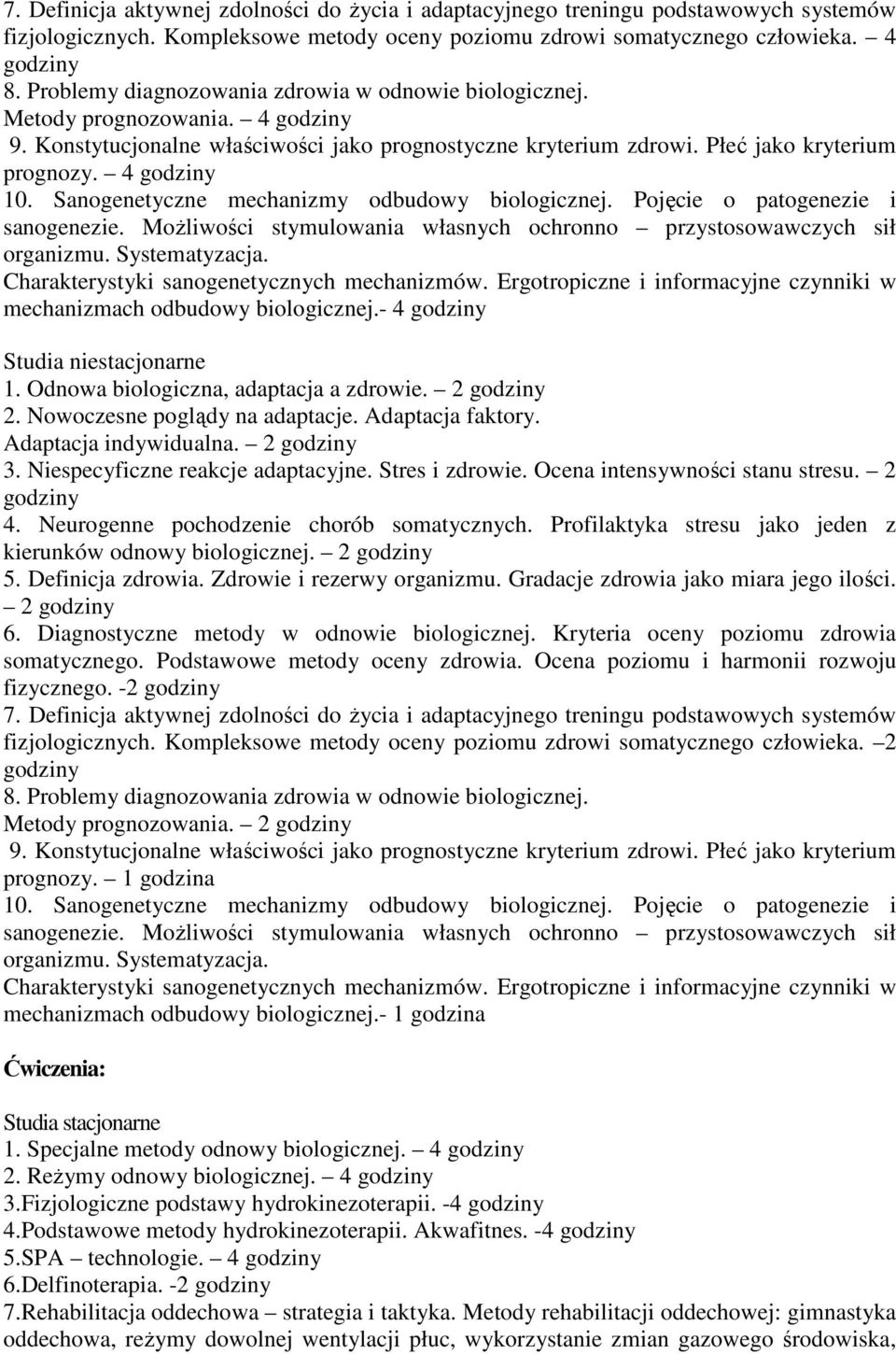 Sanogenetyczne mechanizmy odbudowy biologicznej. Pojęcie o patogenezie i sanogenezie. Możliwości stymulowania własnych ochronno przystosowawczych sił organizmu. Systematyzacja.