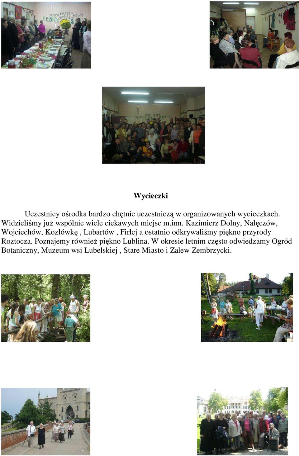 Kazimierz Dolny, Nałęczów, Wojciechów, Kozłówkę, Lubartów, Firlej a ostatnio odkrywaliśmy piękno