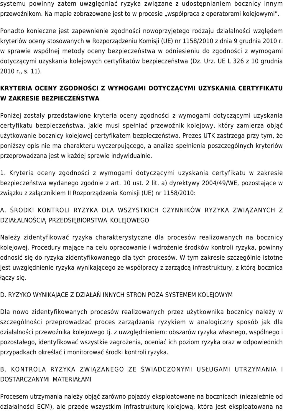 w sprawie wspólnej metody oceny bezpieczeństwa w odniesieniu do zgodności z wymogami dotyczącymi uzyskania kolejowych certyfikatów bezpieczeństwa (Dz. Urz. UE L 326 z 10 grudnia 2010 r., s. 11).