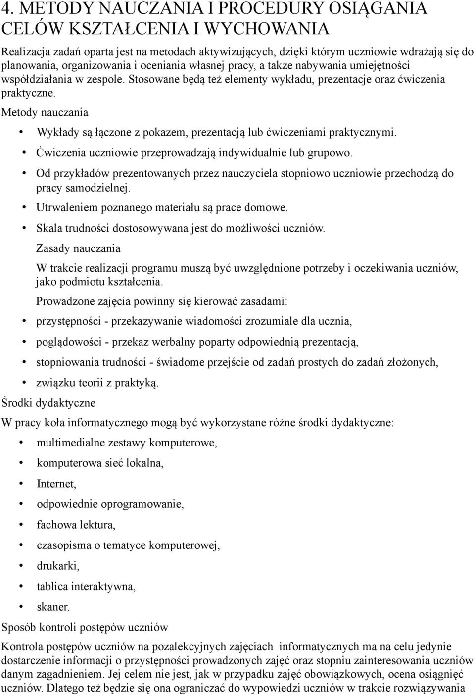 Metody nauczania Wykłady sa ła czone z pokazem, prezentacja lub c wiczeniami praktycznymi. C wiczenia uczniowie przeprowadzaja indywidualnie lub grupowo.