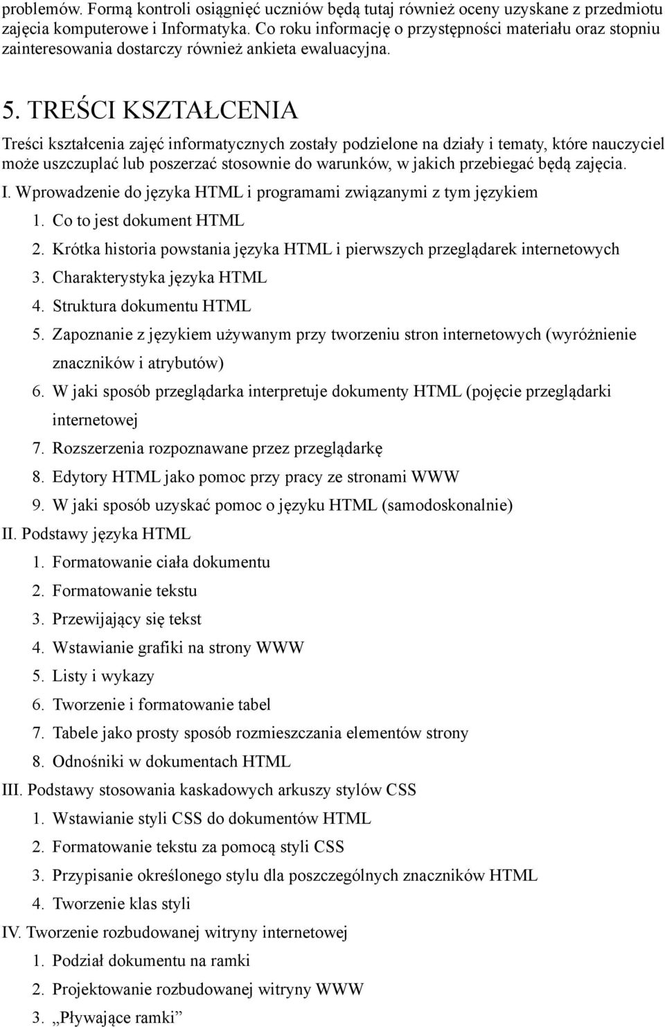 TRES CI KSZTAŁCENIA Tres ci kształcenia zaje c informatycznych zostały podzielone na działy i tematy, kto re nauczyciel moz e uszczuplac lub poszerzac stosownie do warunko w, w jakich przebiegac be