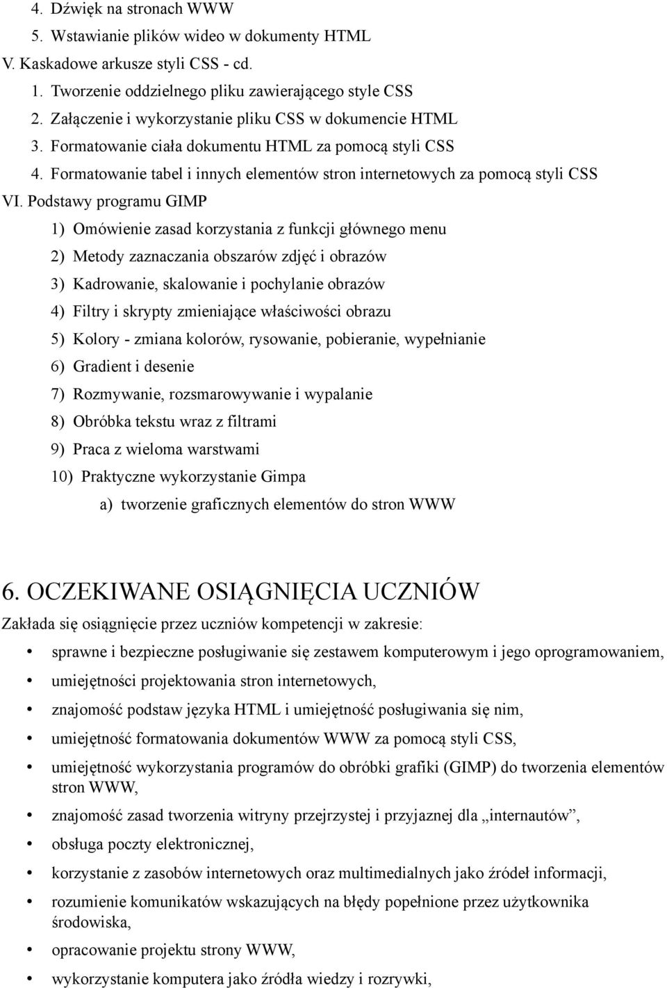 Podstawy programu GIMP 1) Omo wienie zasad korzystania z funkcji gło wnego menu 2) Metody zaznaczania obszaro w zdje c i obrazo w 3) Kadrowanie, skalowanie i pochylanie obrazo w 4) Filtry i skrypty