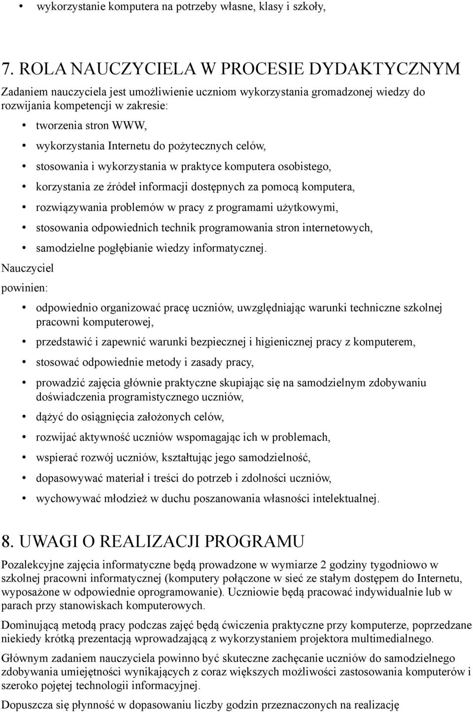 Internetu do poz ytecznych celo w, stosowania i wykorzystania w praktyce komputera osobistego, korzystania ze z ro deł informacji doste pnych za pomoca komputera, rozwia zywania problemo w w pracy z