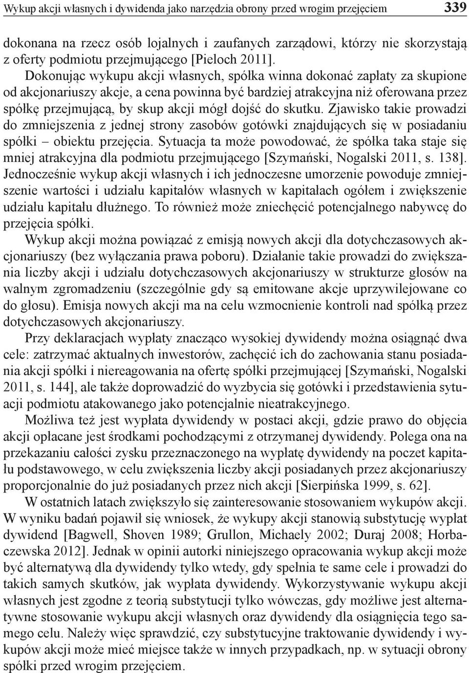 Dokonując wykupu akcji własnych, spółka winna dokonać zapłaty za skupione od akcjonariuszy akcje, a cena powinna być bardziej atrakcyjna niż oferowana przez spółkę przejmującą, by skup akcji mógł