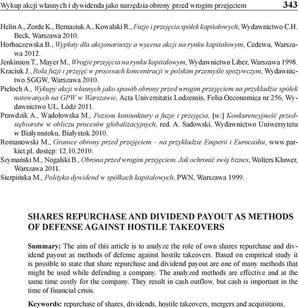Kraciuk J., Rola fuzji i przejęć w procesach koncentracji w polskim przemyśle spożywczym, Wydawnictwo SGGW, Warszawa 2010. Pieloch A.