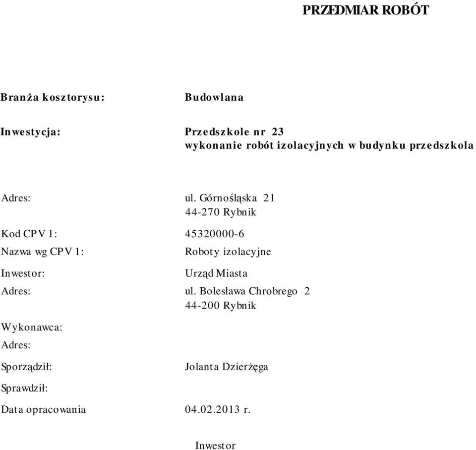 Górnośląska 21 44-270 Rybnik Kod 1: 45320000-6 Nazwa wg 1: Inwestor: Roboty izolacyjne Urząd