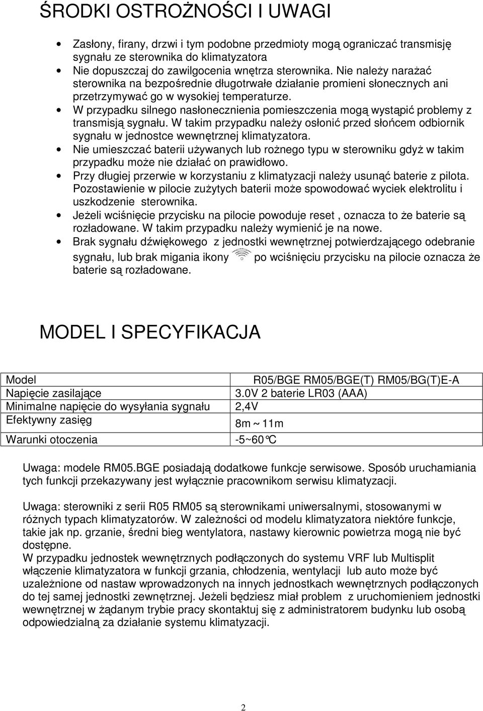 W przypadku silnego nasłonecznienia pomieszczenia mogą wystąpić problemy z transmisją sygnału. W takim przypadku naleŝy osłonić przed słońcem odbiornik sygnału w jednostce wewnętrznej klimatyzatora.