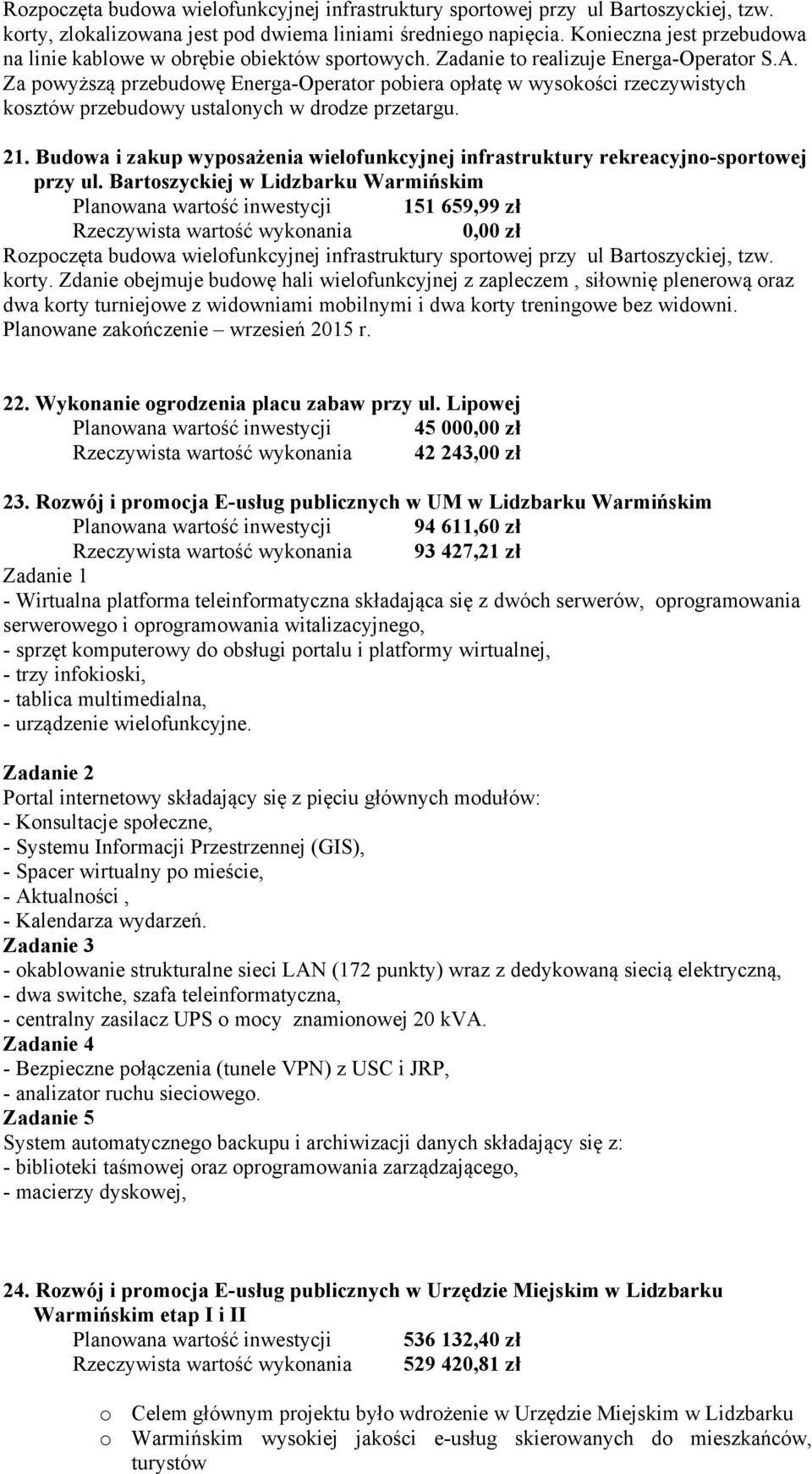 Za pwyższą przebudwę Energa-Operatr pbiera płatę w wyskści rzeczywistych ksztów przebudwy ustalnych w drdze przetargu. 21.