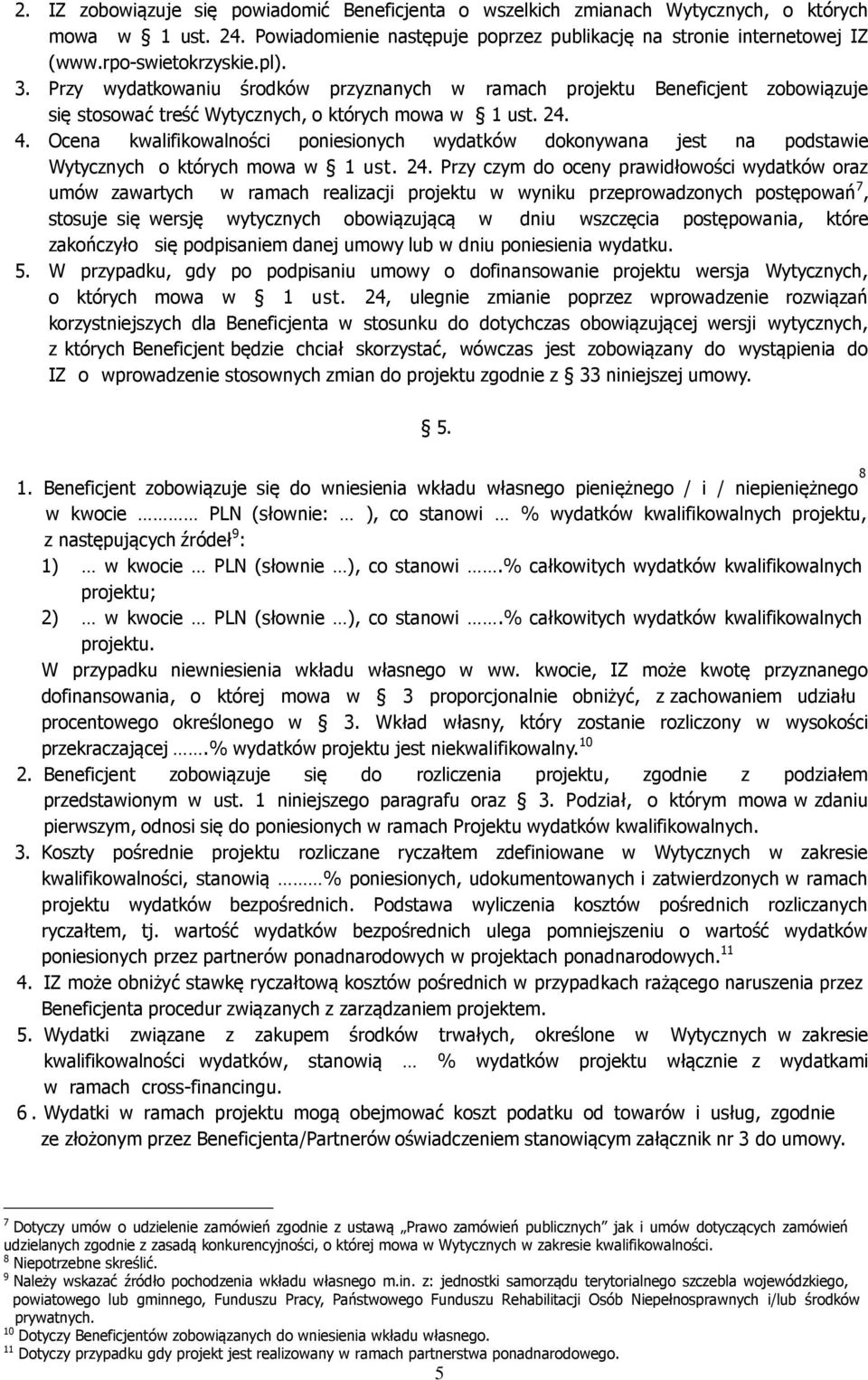 Ocena kwalifikowalności poniesionych wydatków dokonywana jest na podstawie Wytycznych o których mowa w 1 ust. 24.