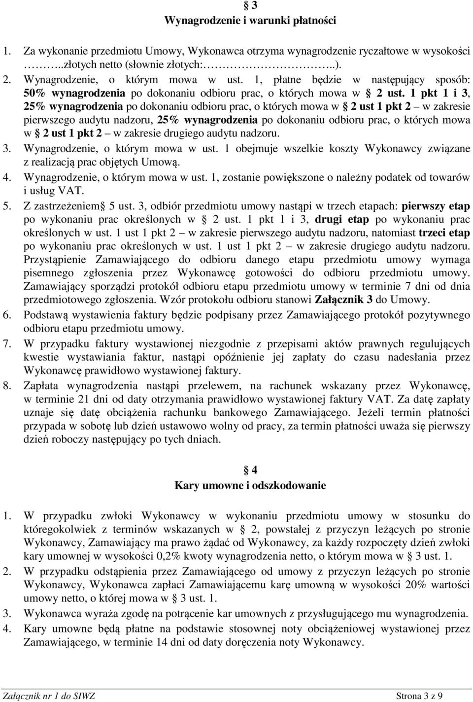 1 pkt 1 i 3, 25% wynagrodzenia po dokonaniu odbioru prac, o których mowa w 2 ust 1 pkt 2 w zakresie pierwszego audytu nadzoru, 25% wynagrodzenia po dokonaniu odbioru prac, o których mowa w 2 ust 1