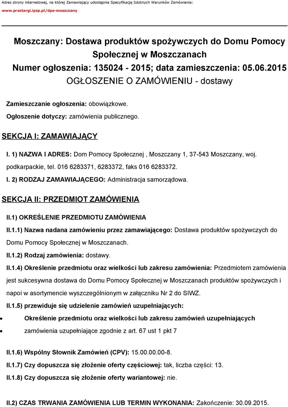 2015 OGŁOSZENIE O ZAMÓWIENIU - dostawy Zamieszczanie ogłoszenia: obowiązkowe. Ogłoszenie dotyczy: zamówienia publicznego. SEKCJA I: ZAMAWIAJĄCY I.