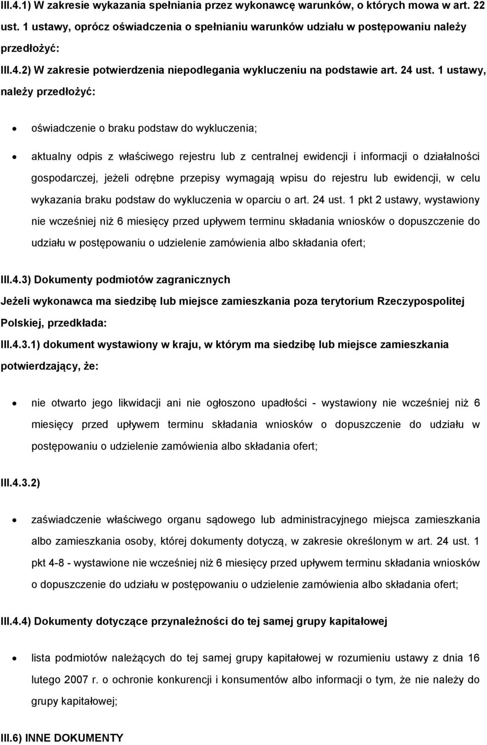 1 ustawy, należy przedłożyć: oświadczenie o braku podstaw do wykluczenia; aktualny odpis z właściwego rejestru lub z centralnej ewidencji i informacji o działalności gospodarczej, jeżeli odrębne