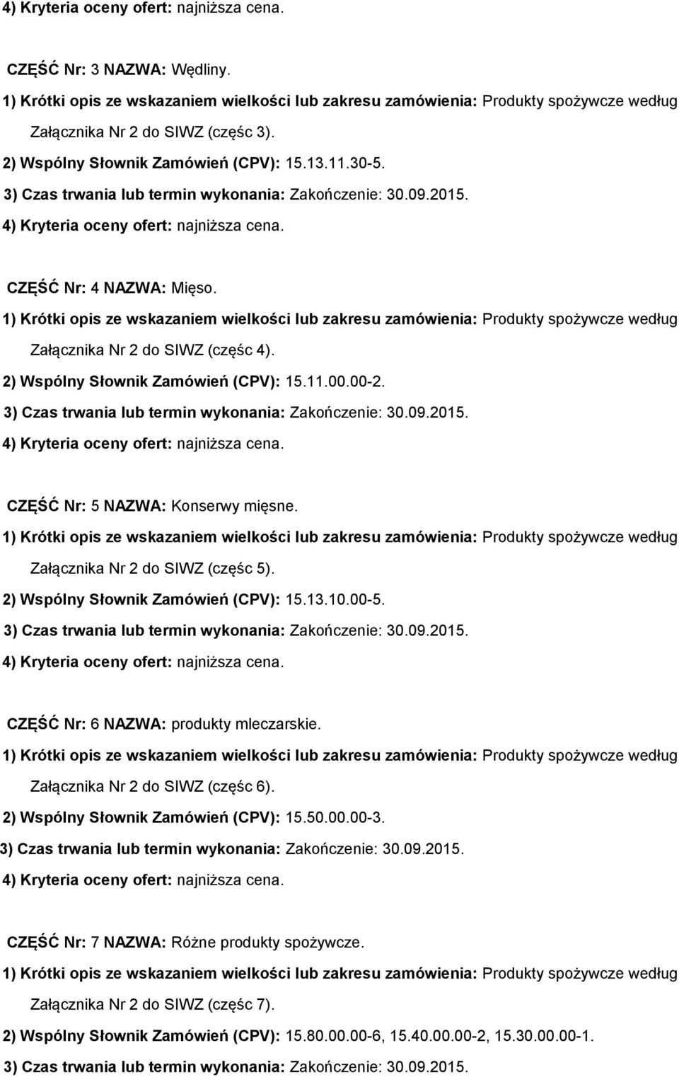 2) Wspólny Słownik Zamówień (CPV): 15.13.10.00-5. CZĘŚĆ Nr: 6 NAZWA: produkty mleczarskie. Załącznika Nr 2 do SIWZ (częśc 6).