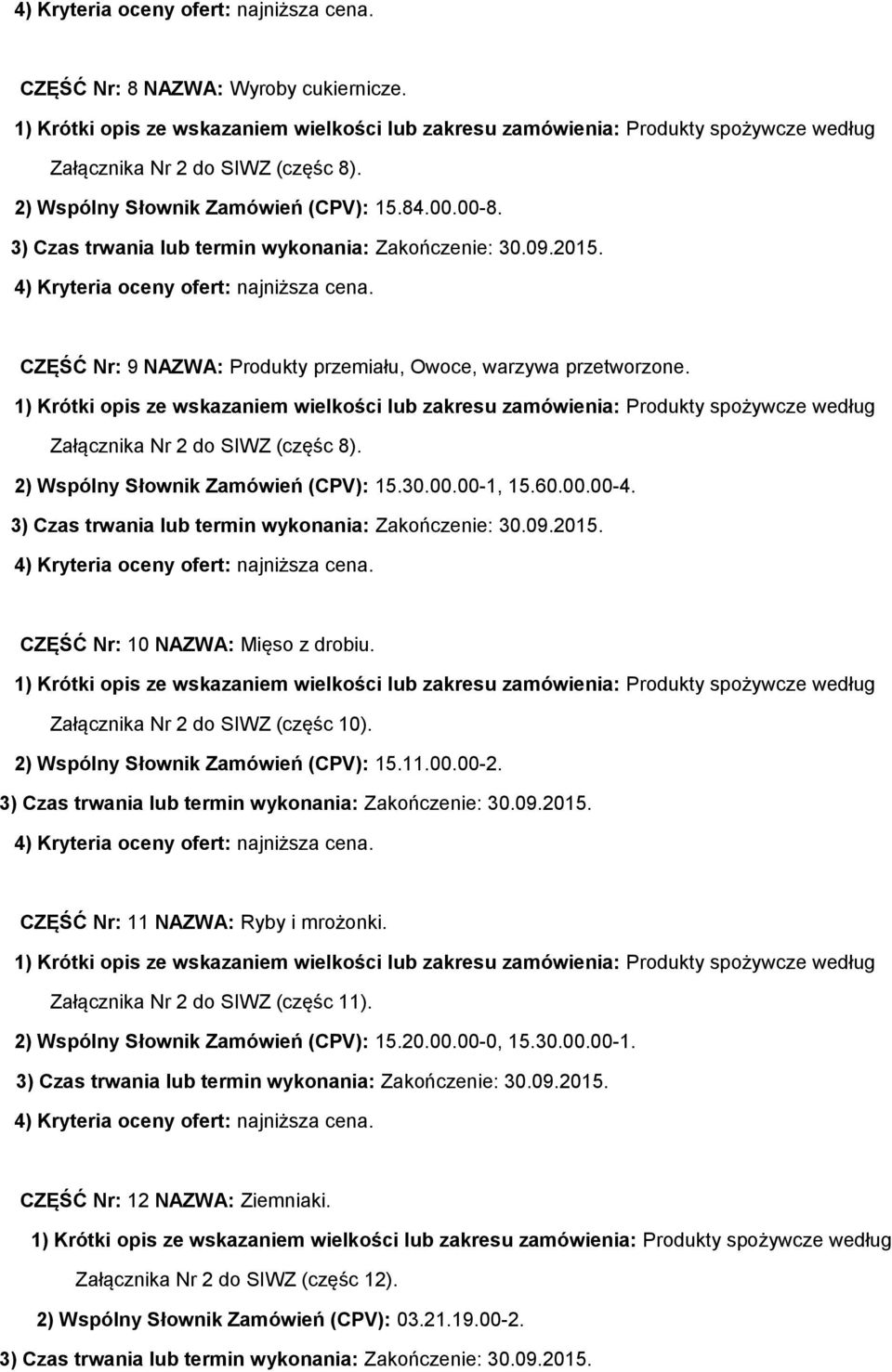 CZĘŚĆ Nr: 10 NAZWA: Mięso z drobiu. Załącznika Nr 2 do SIWZ (częśc 10). 2) Wspólny Słownik Zamówień (CPV): 15.11.00.00-2. CZĘŚĆ Nr: 11 NAZWA: Ryby i mrożonki.