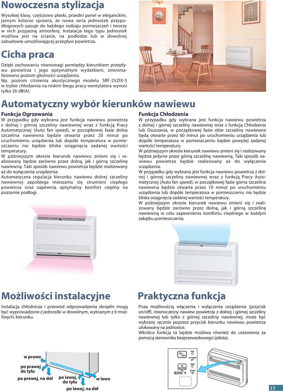 Cicha praca Dzięki zachowaniu równowagi pomiędzy kierunkiem przepływu powietrza i jego optymalnym wydatkiem, zminimalizowano poziom głośności urządzenia. Np.